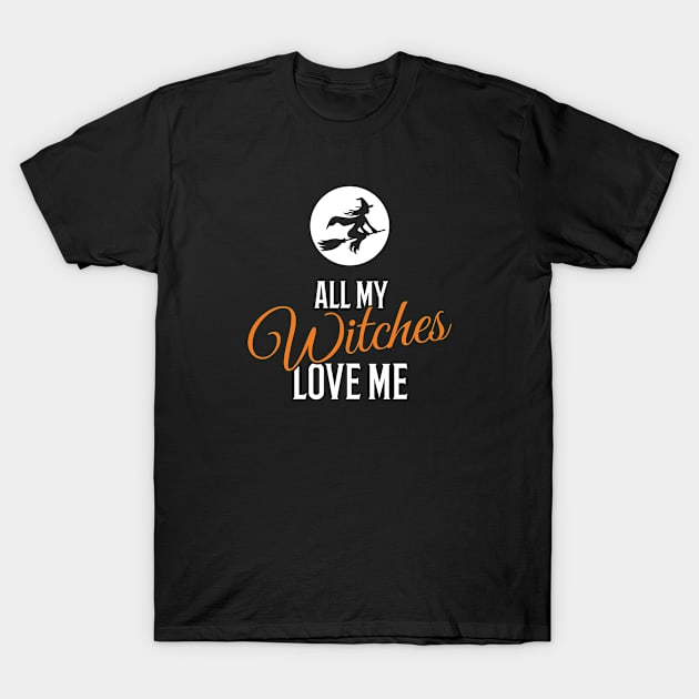 All My Witches Love Me Funny Halloween T-Shirt by creativecurly